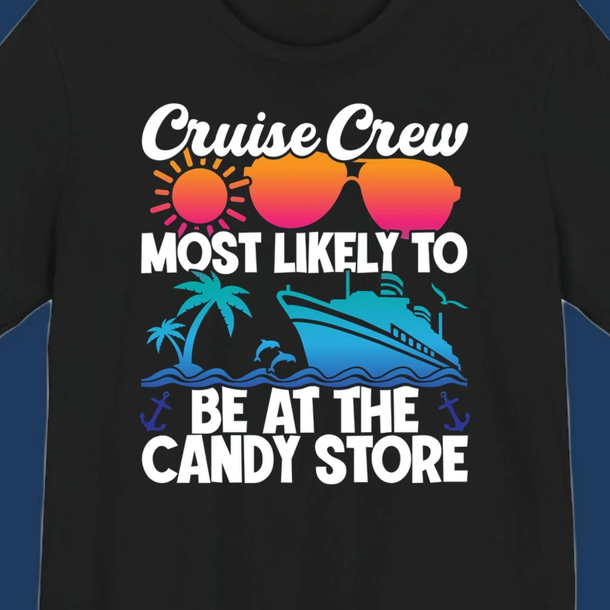 Colorful cruise-themed design with sun, ship, palm tree and anchors surrounding text reading 'Cruise Crew Most Likely To Be At The Candy Store'