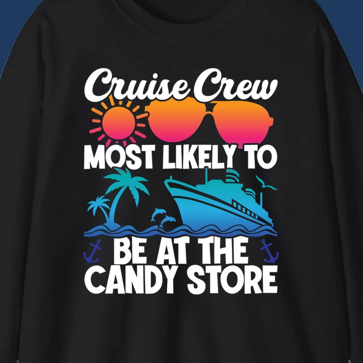 Colorful cruise-themed design with sun, ship, palm tree and anchors surrounding text reading 'Cruise Crew Most Likely To Be At The Candy Store'