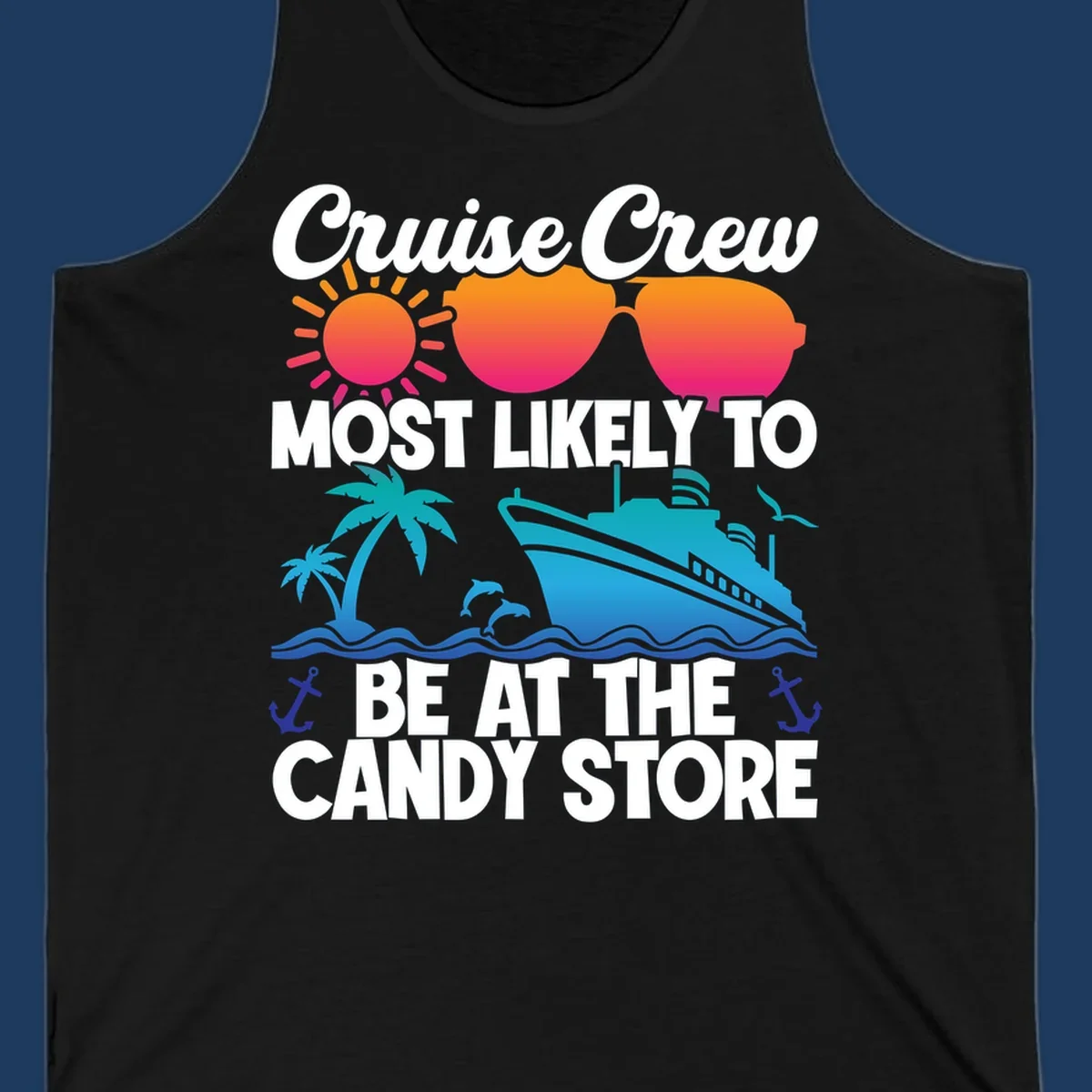 Colorful cruise-themed design with sun, ship, palm tree and anchors surrounding text reading 'Cruise Crew Most Likely To Be At The Candy Store'