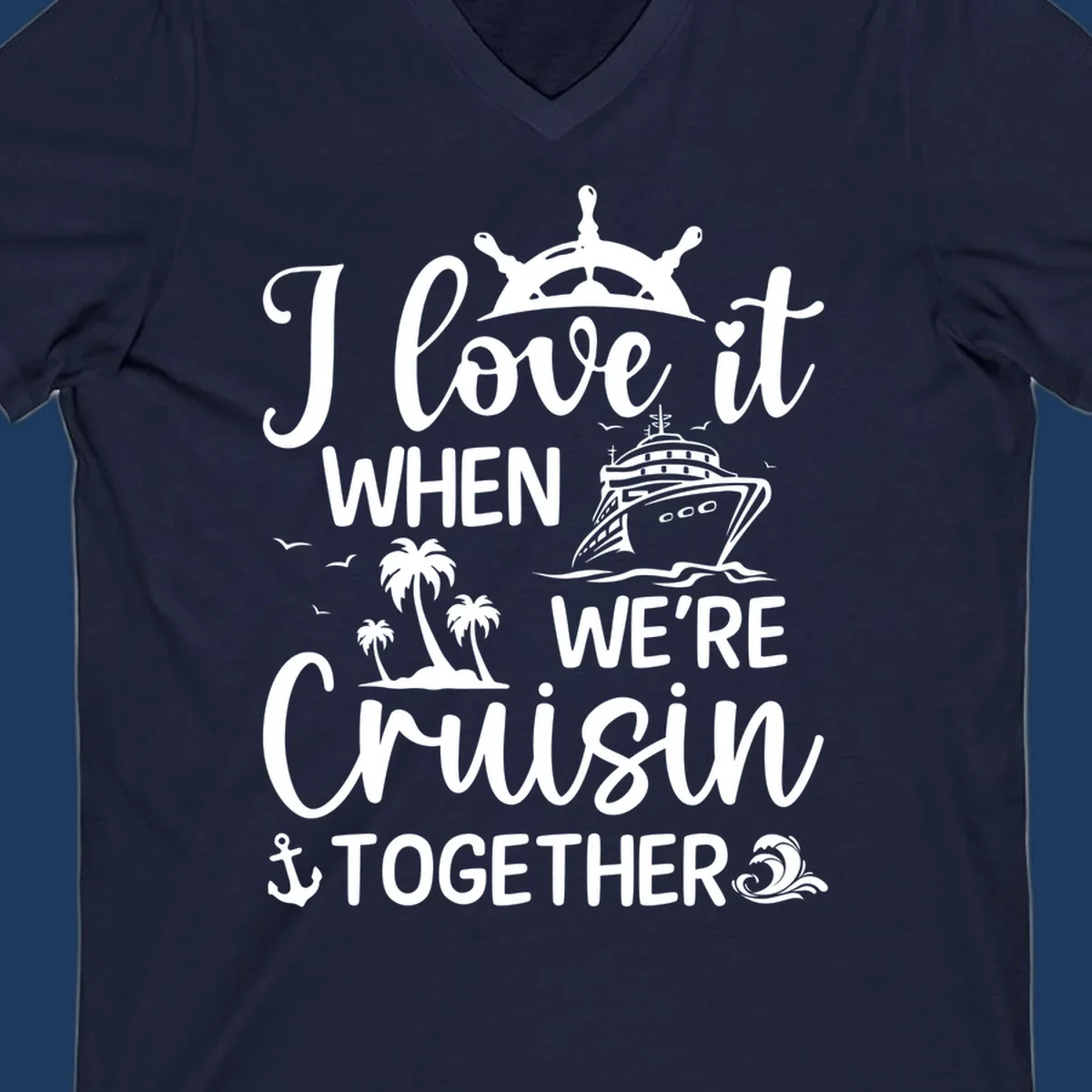 White nautical design with 'I love it when we're cruisin together' text, ship wheel, cruise ship, palm trees and anchor on gray background