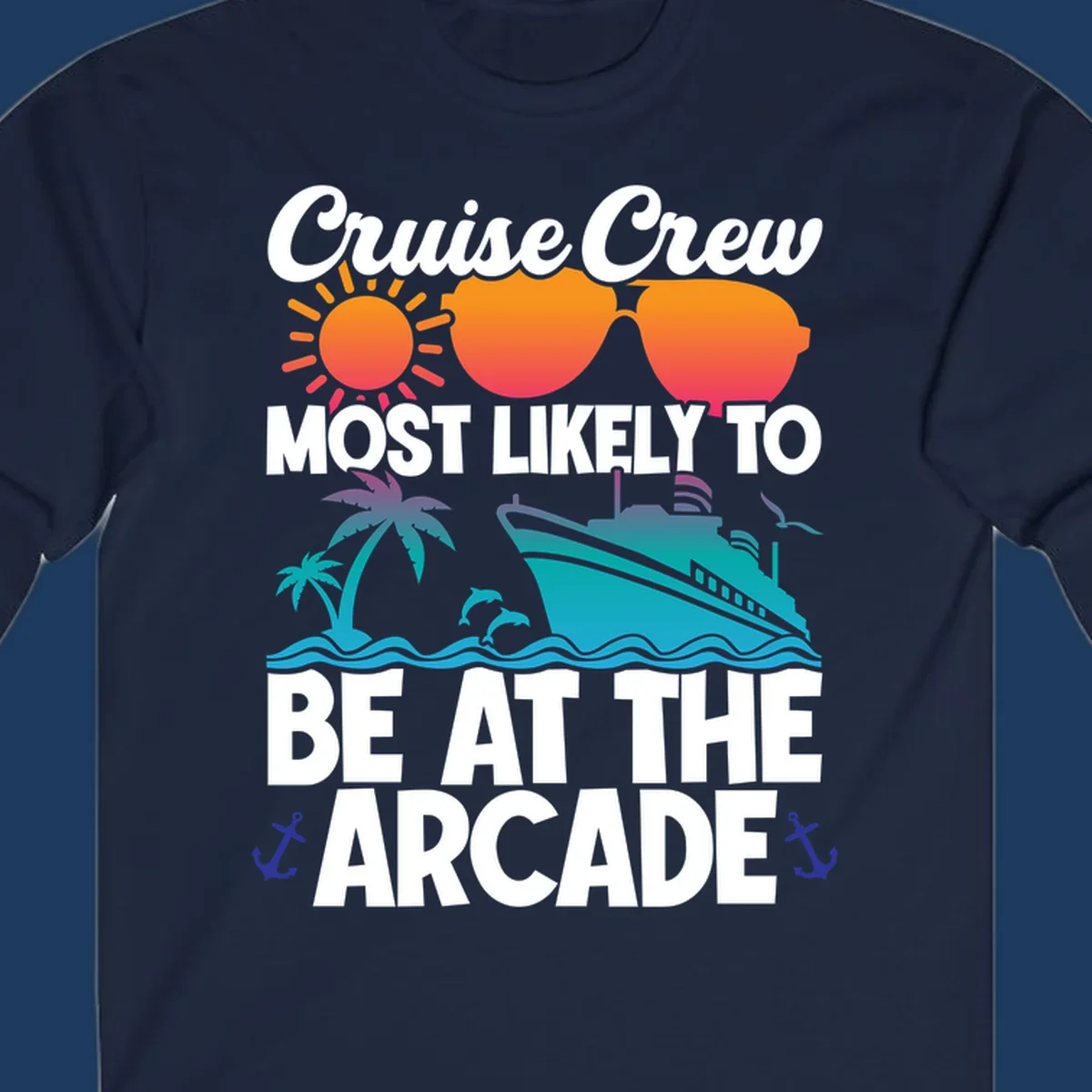 Colorful cruise-themed design with sun, sunglasses, palm tree, ship and waves. Text reads 'Cruise Crew Most Likely To Be At The Arcade' in white letters with gradient orange to teal colors and anchor accents.