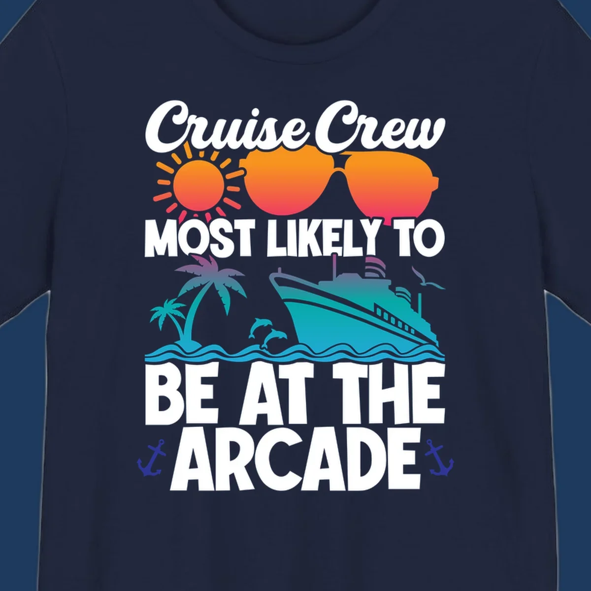 Colorful cruise-themed design with sun, sunglasses, palm tree, ship and waves. Text reads 'Cruise Crew Most Likely To Be At The Arcade' in white letters with gradient orange to teal colors and anchor accents.