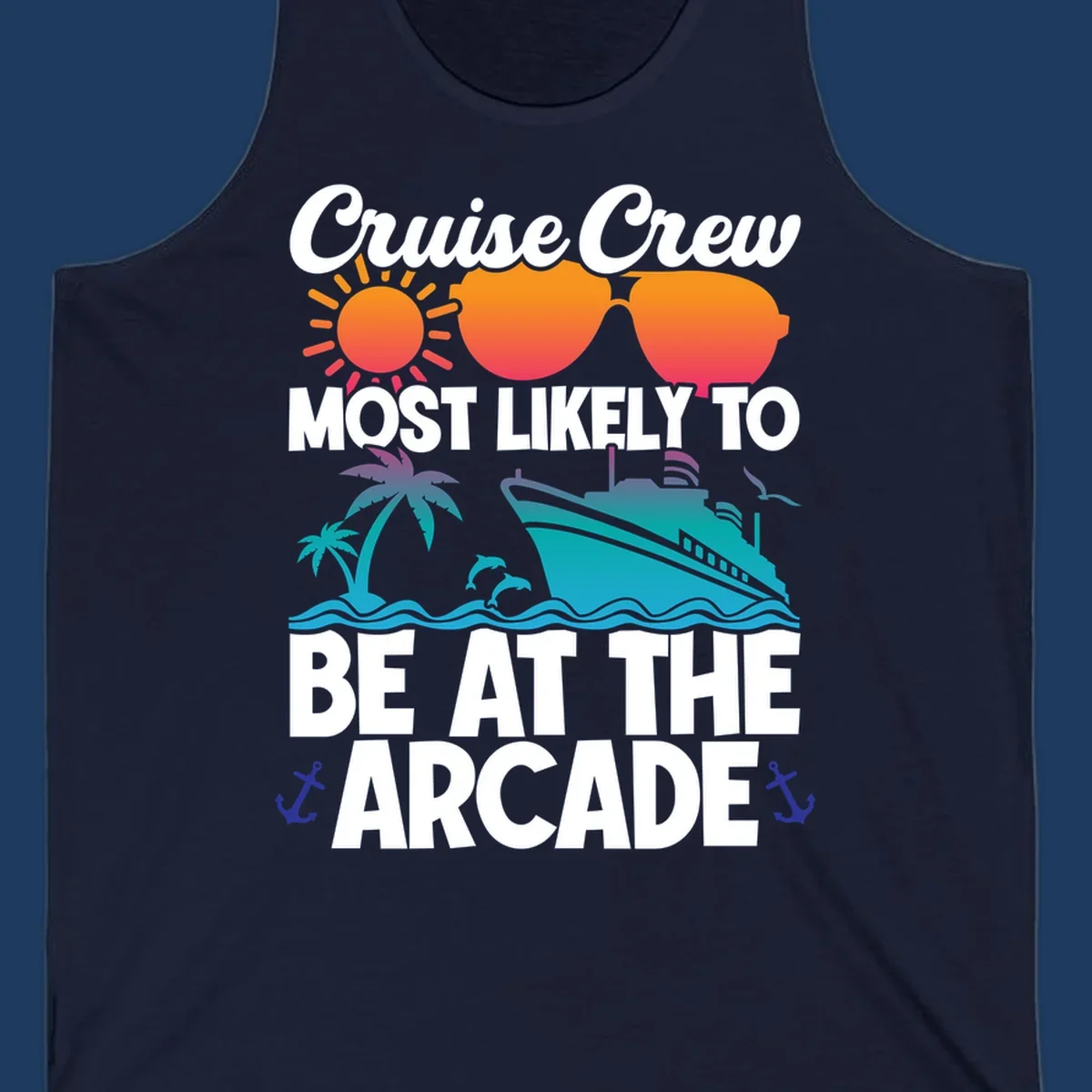 Colorful cruise-themed design with sun, sunglasses, palm tree, ship and waves. Text reads 'Cruise Crew Most Likely To Be At The Arcade' in white letters with gradient orange to teal colors and anchor accents.