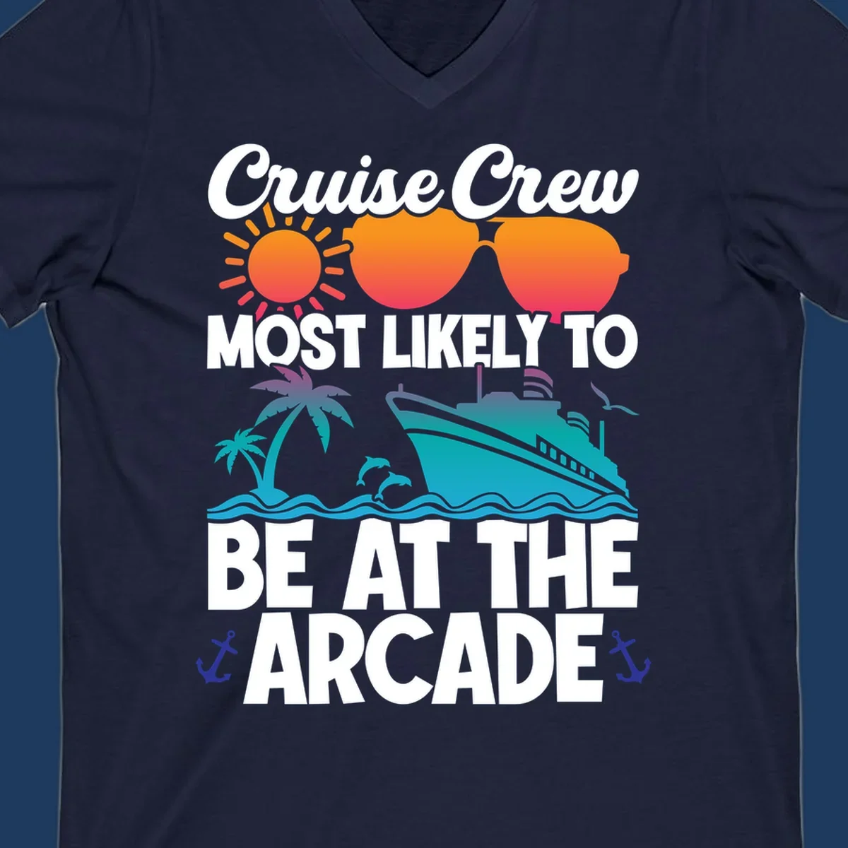 Colorful cruise-themed design with sun, sunglasses, palm tree, ship and waves. Text reads 'Cruise Crew Most Likely To Be At The Arcade' in white letters with gradient orange to teal colors and anchor accents.