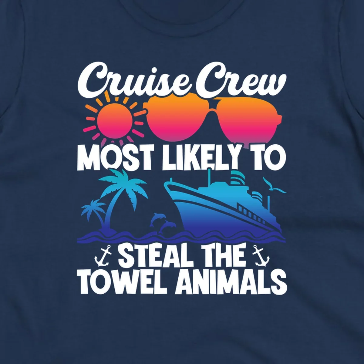 Colorful cruise design with sunglasses, sun, palm trees, dolphins, and ship with text 'Cruise Crew Most Likely to Steal the Towel Animals'