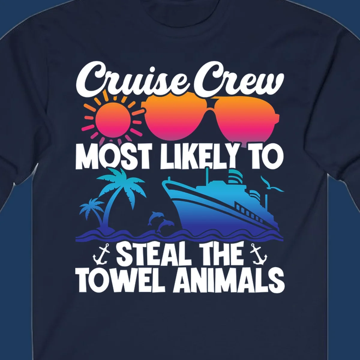 Colorful cruise design with sunglasses, sun, palm trees, dolphins, and ship with text 'Cruise Crew Most Likely to Steal the Towel Animals'