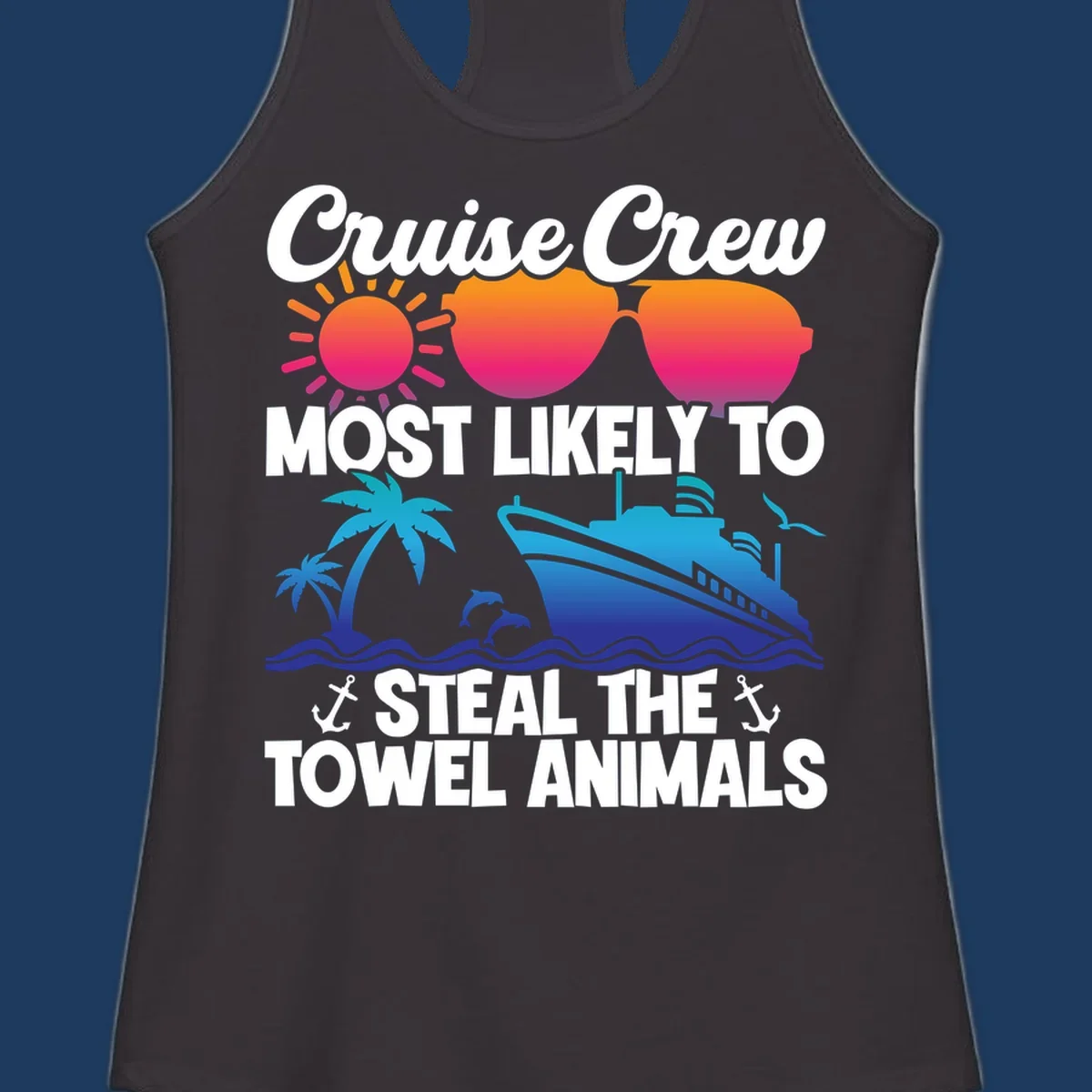 Colorful cruise design with sunglasses, sun, palm trees, dolphins, and ship with text 'Cruise Crew Most Likely to Steal the Towel Animals'