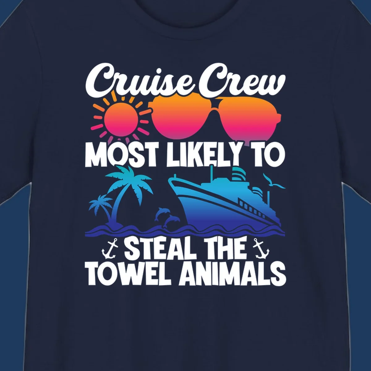 Colorful cruise design with sunglasses, sun, palm trees, dolphins, and ship with text 'Cruise Crew Most Likely to Steal the Towel Animals'