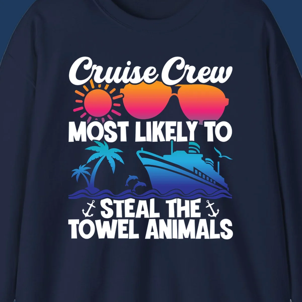 Colorful cruise design with sunglasses, sun, palm trees, dolphins, and ship with text 'Cruise Crew Most Likely to Steal the Towel Animals'