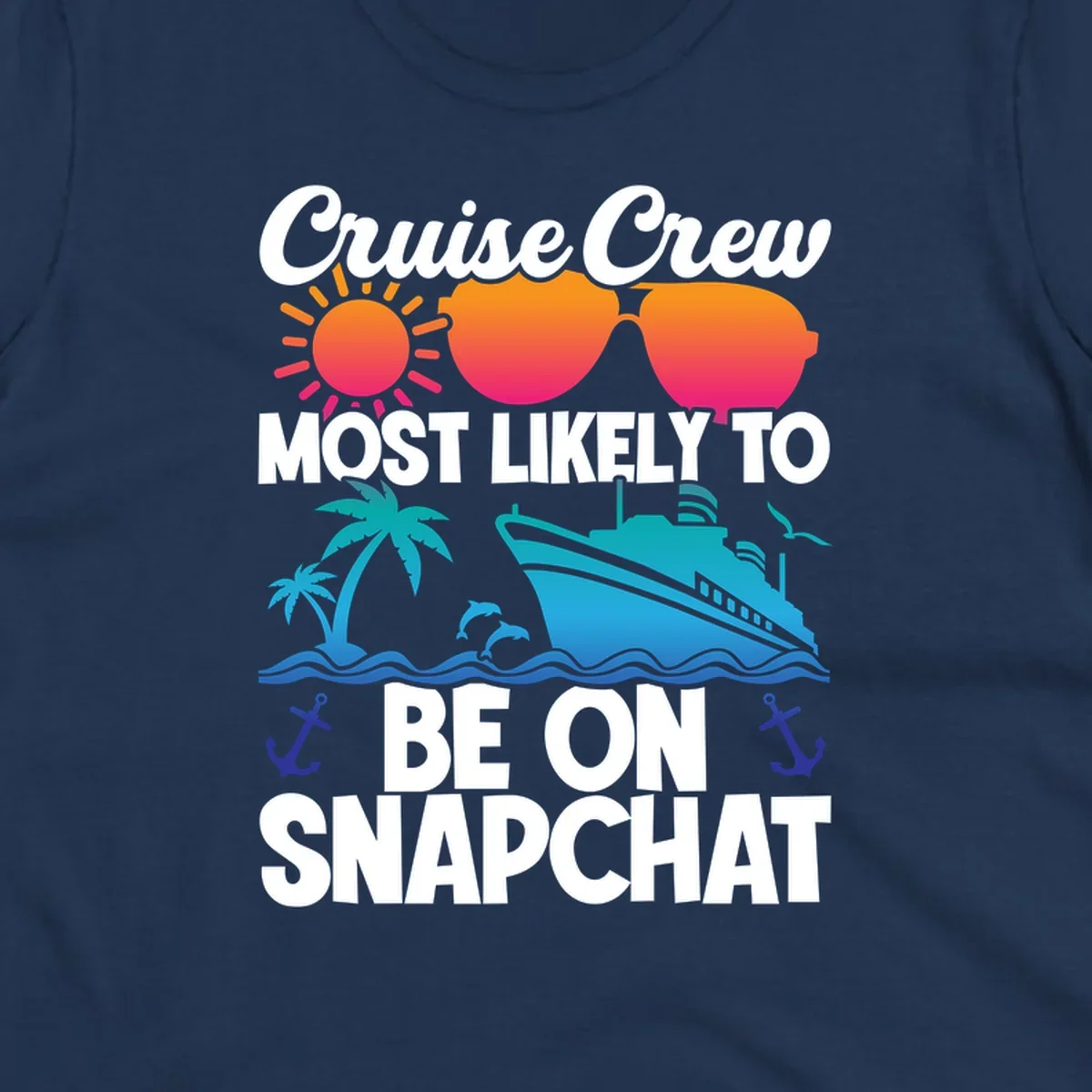Cruise crew most likely to snapchat design with sun, sunglasses, ship, palm tree, dolphins, waves and anchors