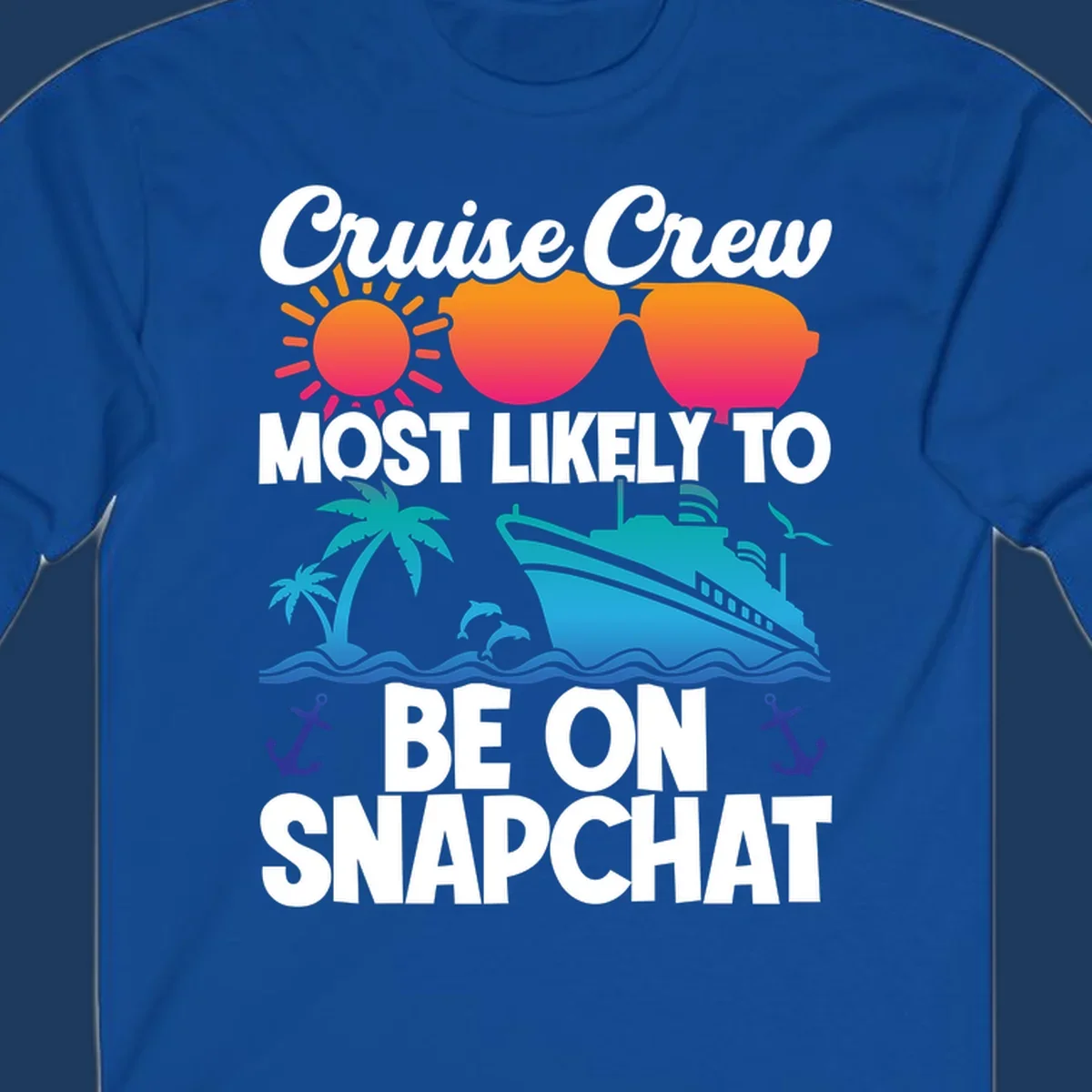 Cruise crew most likely to snapchat design with sun, sunglasses, ship, palm tree, dolphins, waves and anchors