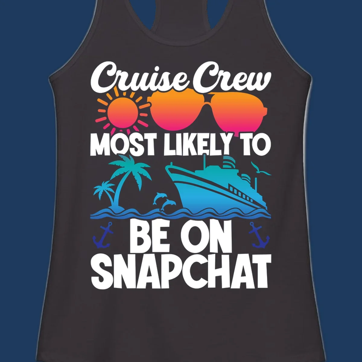 Cruise crew most likely to snapchat design with sun, sunglasses, ship, palm tree, dolphins, waves and anchors