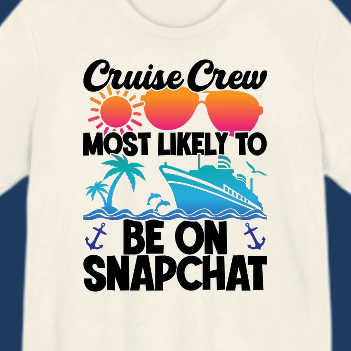 Cruise crew most likely to snapchat design with sun, sunglasses, ship, palm tree, dolphins, waves and anchors