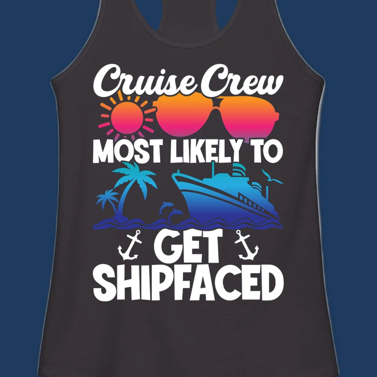 Colorful cruise-themed design with sun, heart sunglasses, palm tree, ship, and dolphins with text 'Cruise Crew Most Likely To Get Shipfaced'