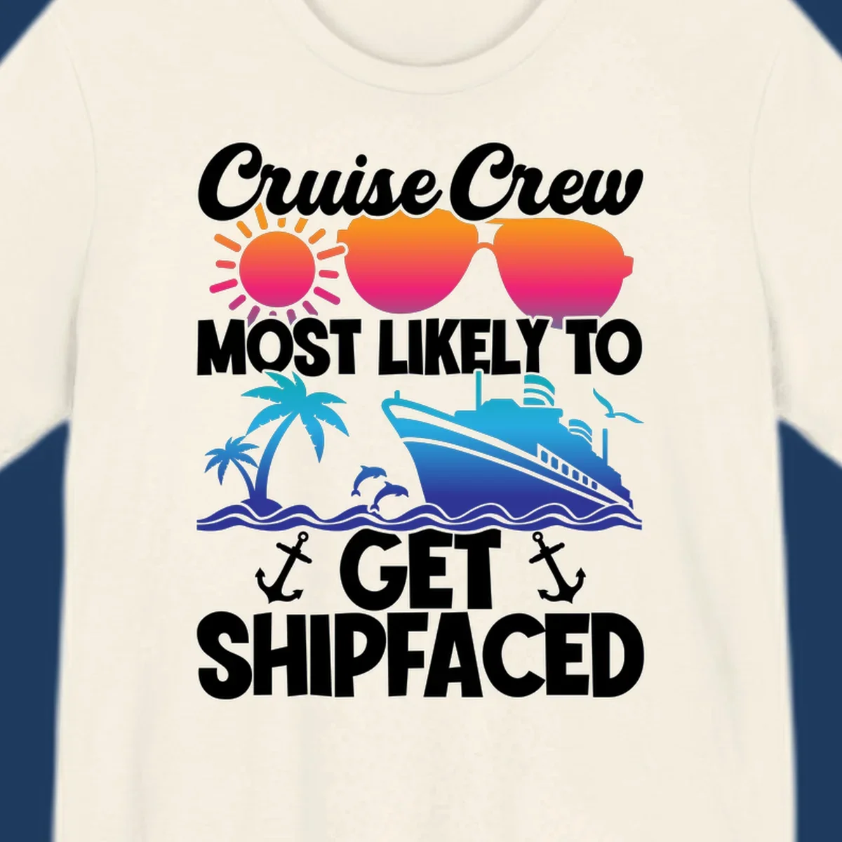 Colorful cruise-themed design with sun, heart sunglasses, palm tree, ship, and dolphins with text 'Cruise Crew Most Likely To Get Shipfaced'