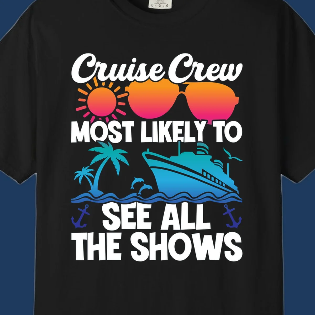 Colorful cruise ship design with sun, sunglasses, palm trees and anchors featuring 'Cruise Crew Most Likely To See All The Shows' text