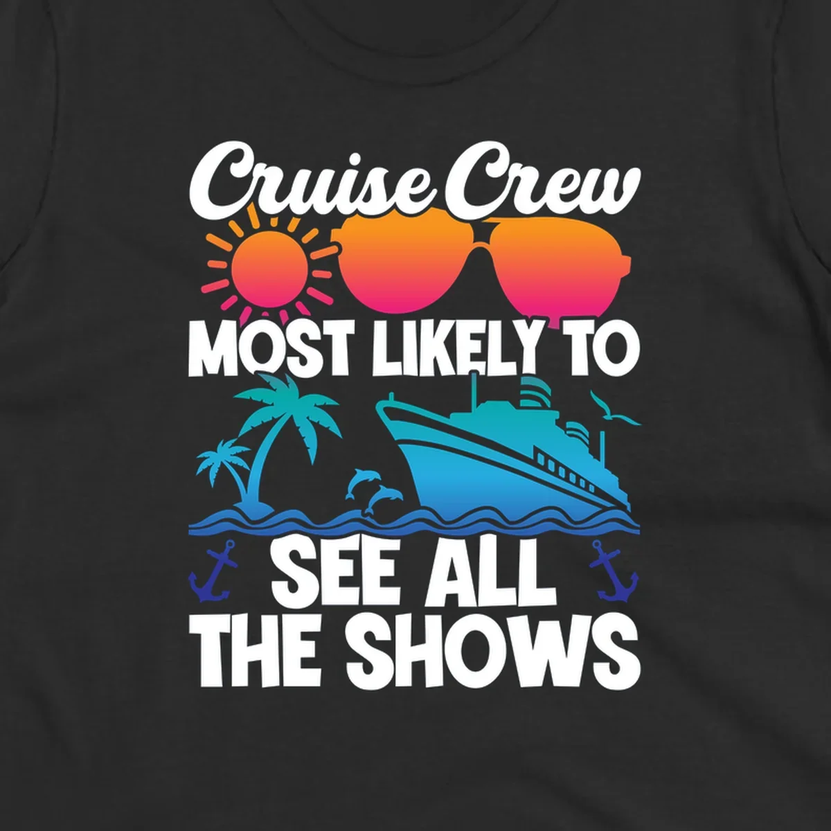 Colorful cruise ship design with sun, sunglasses, palm trees and anchors featuring 'Cruise Crew Most Likely To See All The Shows' text