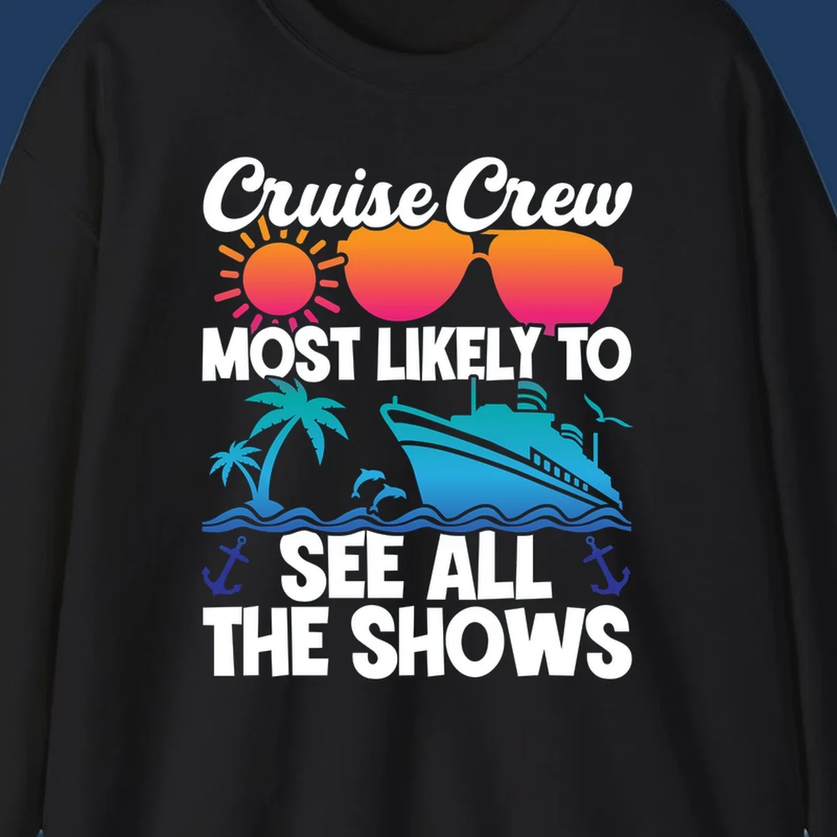 Colorful cruise ship design with sun, sunglasses, palm trees and anchors featuring 'Cruise Crew Most Likely To See All The Shows' text