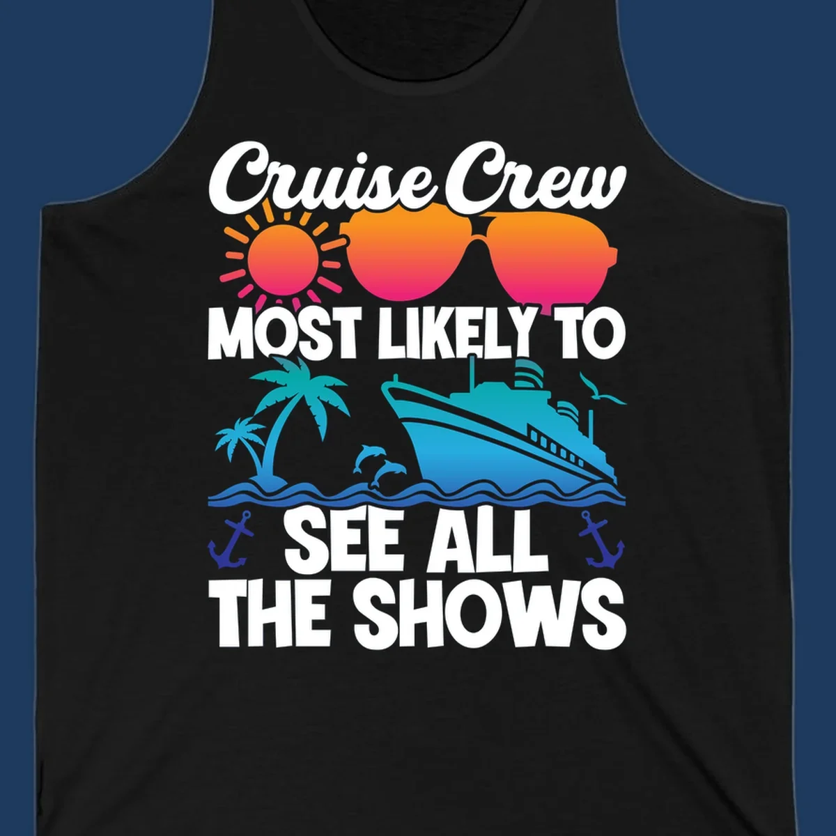 Colorful cruise ship design with sun, sunglasses, palm trees and anchors featuring 'Cruise Crew Most Likely To See All The Shows' text