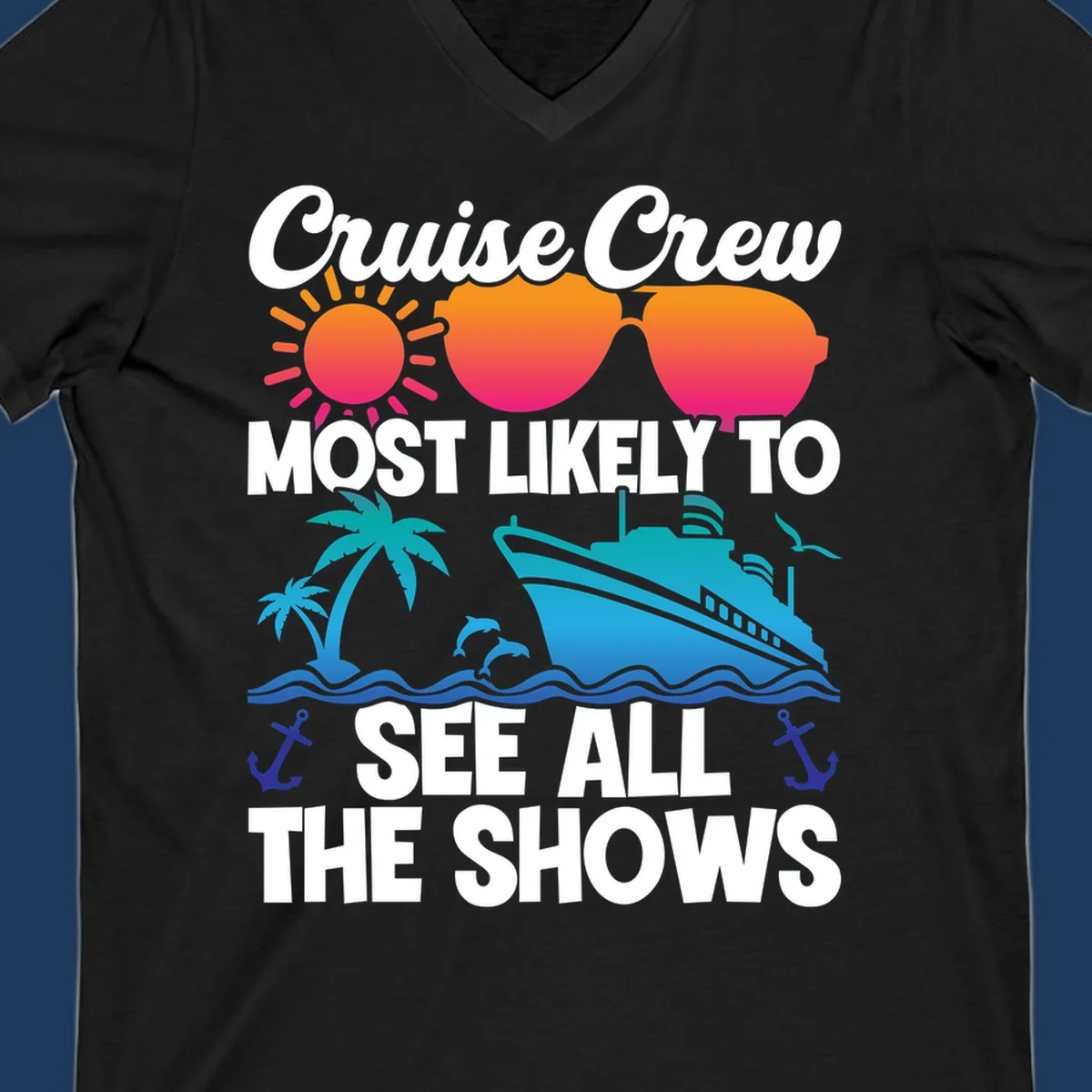 Colorful cruise ship design with sun, sunglasses, palm trees and anchors featuring 'Cruise Crew Most Likely To See All The Shows' text