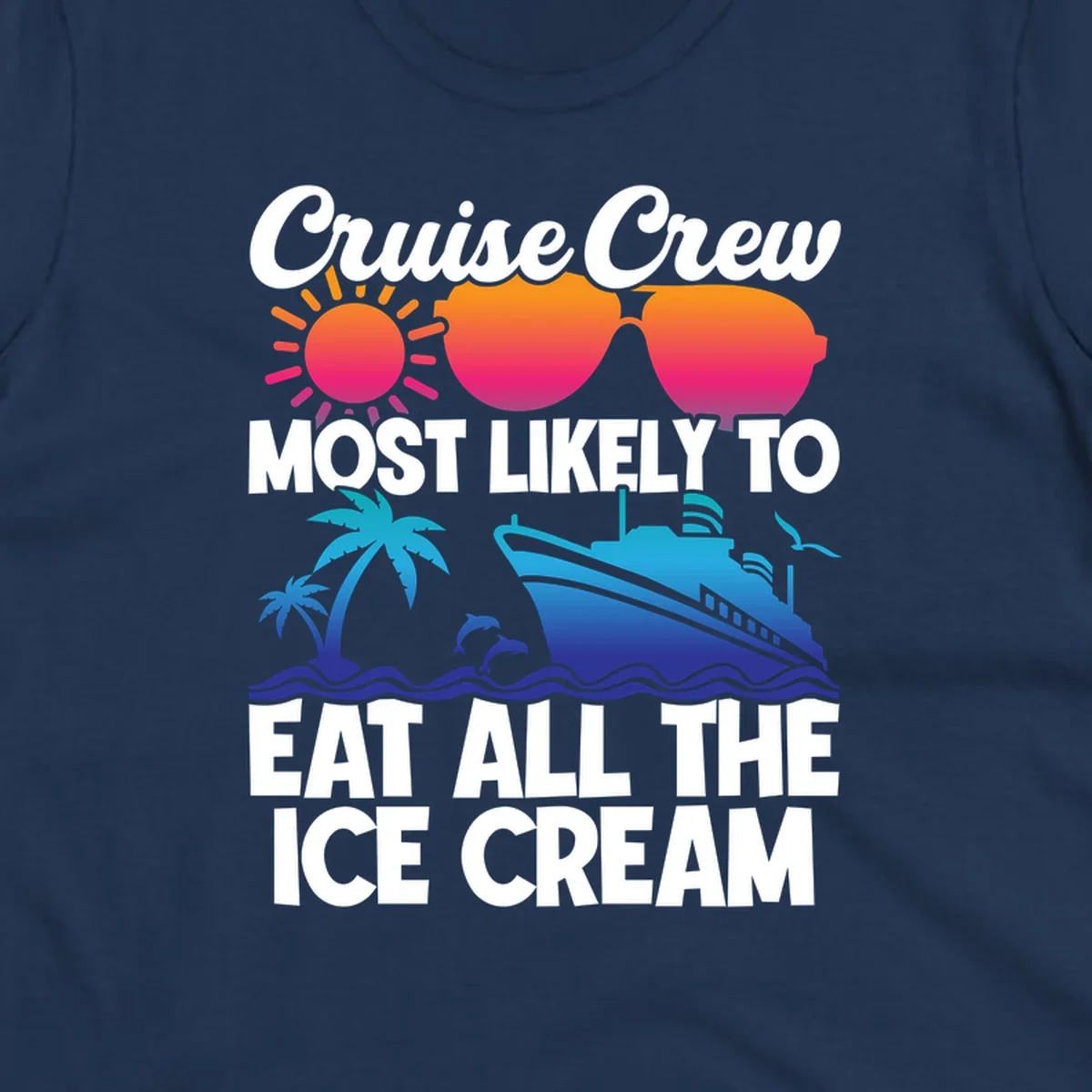 Tropical cruise design with sunglasses, sun, palm trees, ocean waves, dolphin and ship - text reads 'Cruise Crew Most Likely To Eat All The Ice Cream'