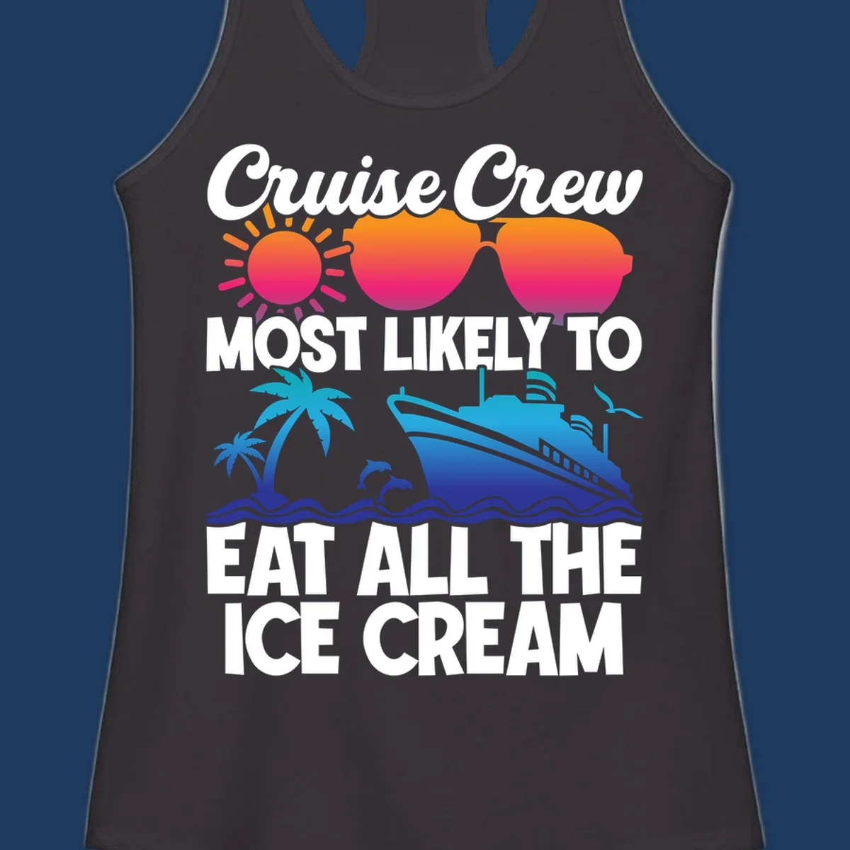 Tropical cruise design with sunglasses, sun, palm trees, ocean waves, dolphin and ship - text reads 'Cruise Crew Most Likely To Eat All The Ice Cream'
