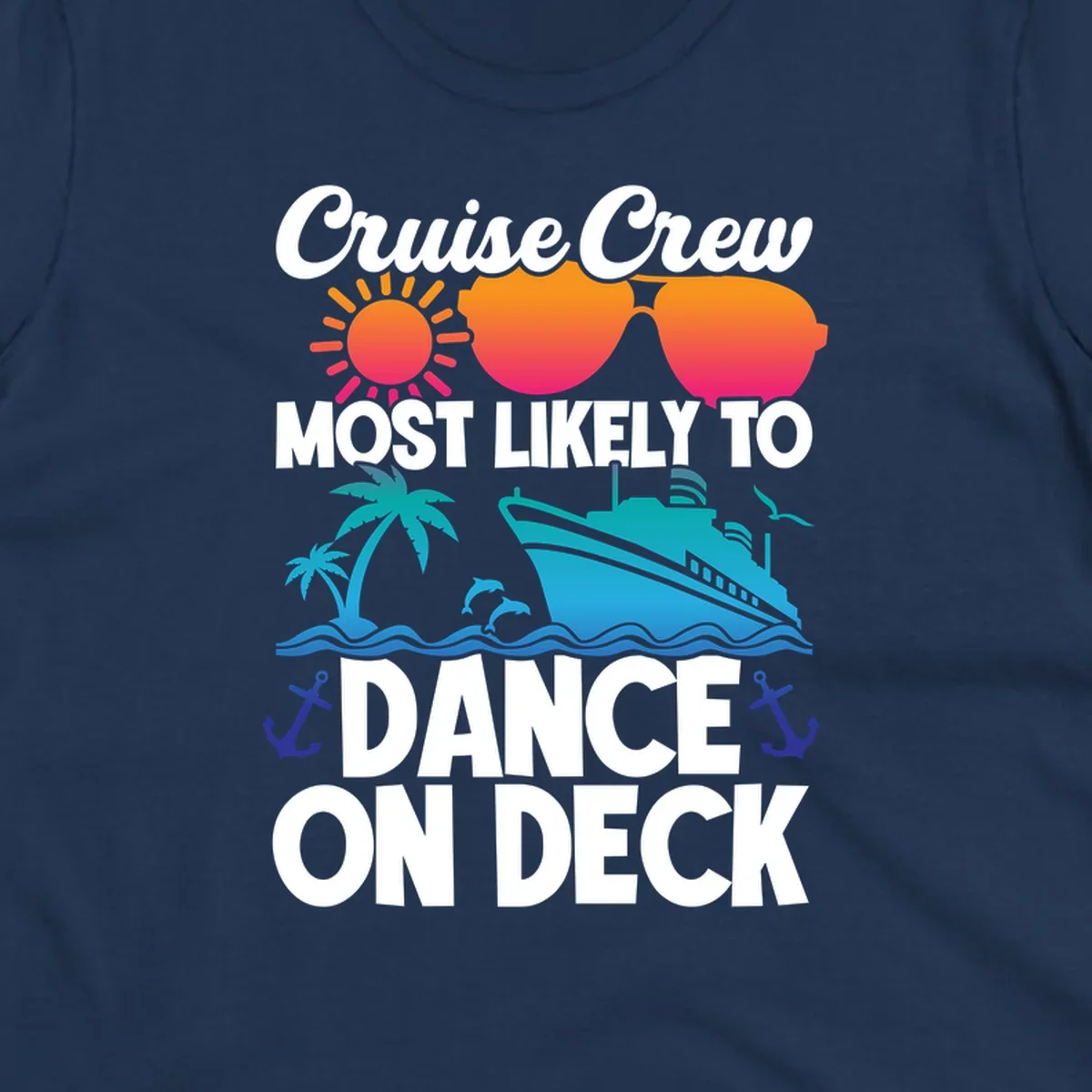 Colorful cruise design with sun, sunglasses, ship, and palm trees with text reading 'Cruise Crew Most Likely To Dance On Deck'