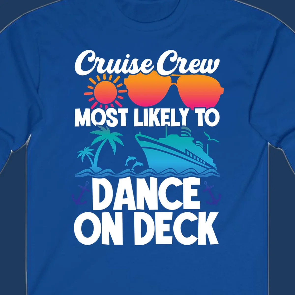 Colorful cruise design with sun, sunglasses, ship, and palm trees with text reading 'Cruise Crew Most Likely To Dance On Deck'