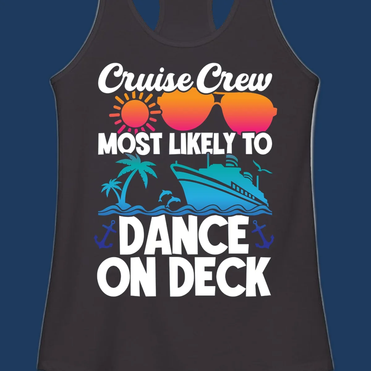 Colorful cruise design with sun, sunglasses, ship, and palm trees with text reading 'Cruise Crew Most Likely To Dance On Deck'