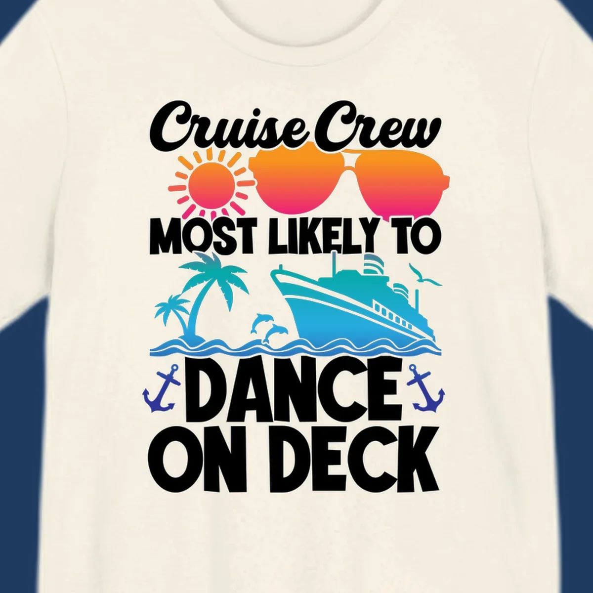 Colorful cruise design with sun, sunglasses, ship, and palm trees with text reading 'Cruise Crew Most Likely To Dance On Deck'