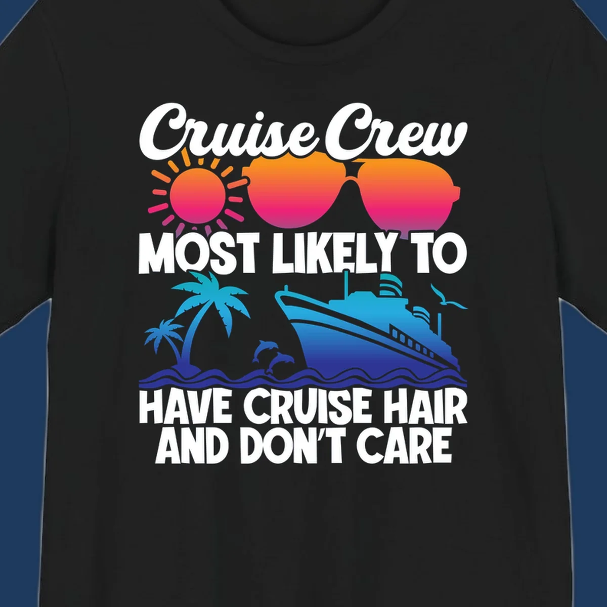 Cruise hair don't care design with sun, sunglasses, palm tree, dolphins, cruise ship, and bold text celebrating the cruise crew lifestyle