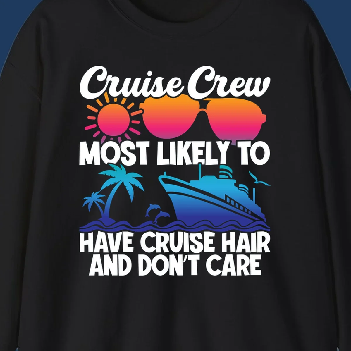 Cruise hair don't care design with sun, sunglasses, palm tree, dolphins, cruise ship, and bold text celebrating the cruise crew lifestyle