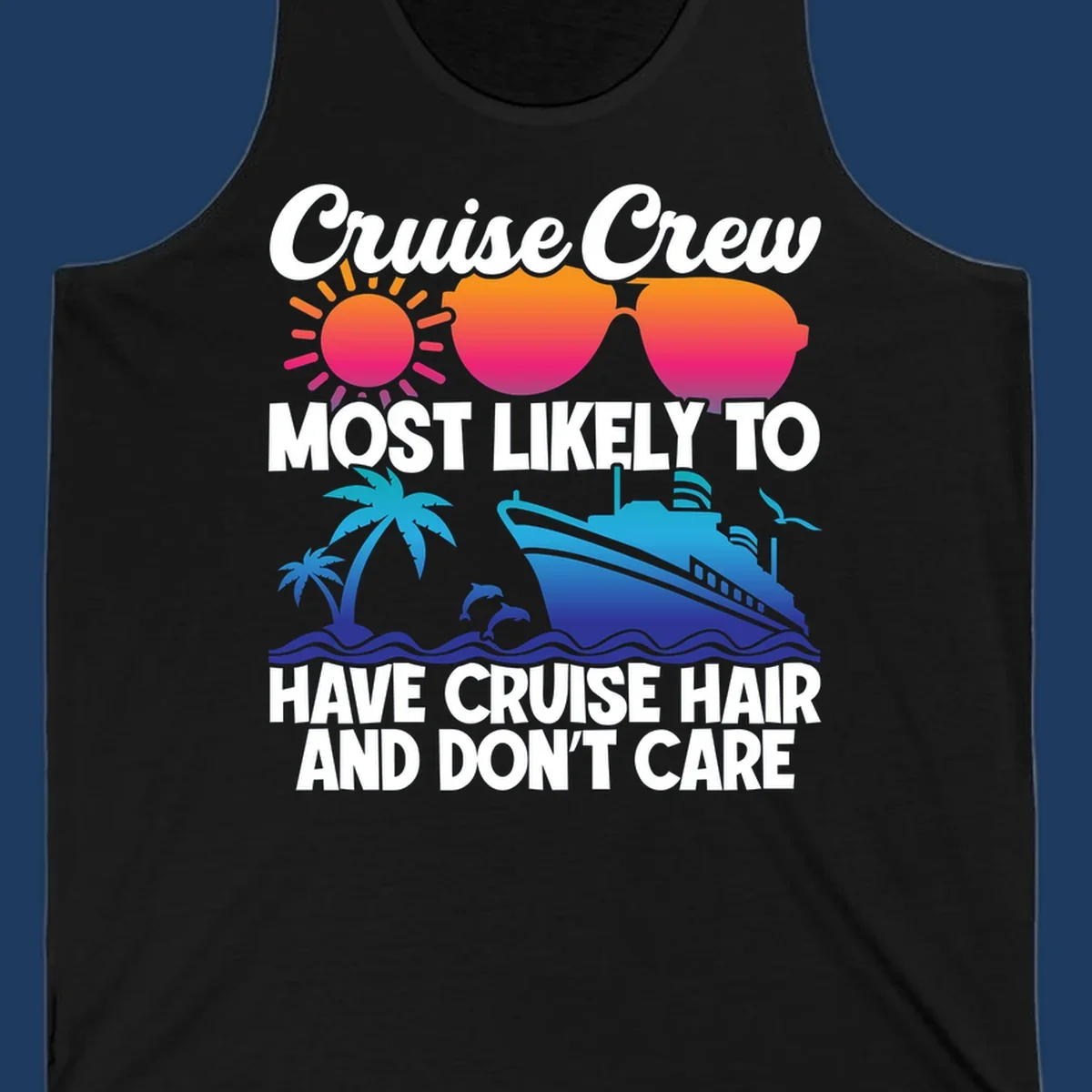 Cruise hair don't care design with sun, sunglasses, palm tree, dolphins, cruise ship, and bold text celebrating the cruise crew lifestyle
