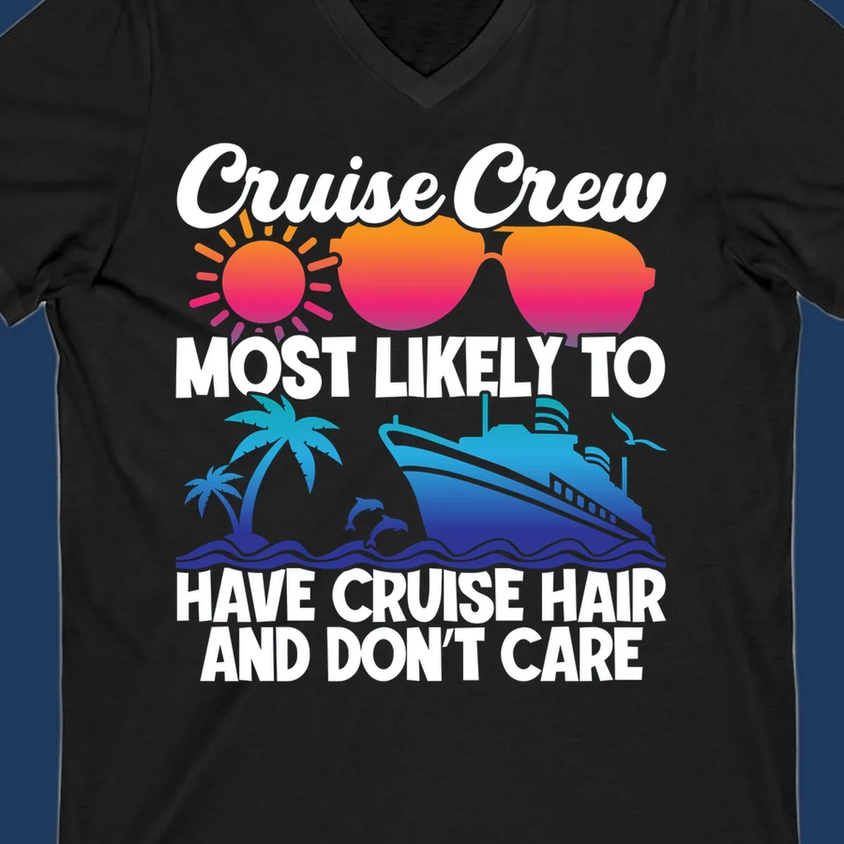Cruise hair don't care design with sun, sunglasses, palm tree, dolphins, cruise ship, and bold text celebrating the cruise crew lifestyle
