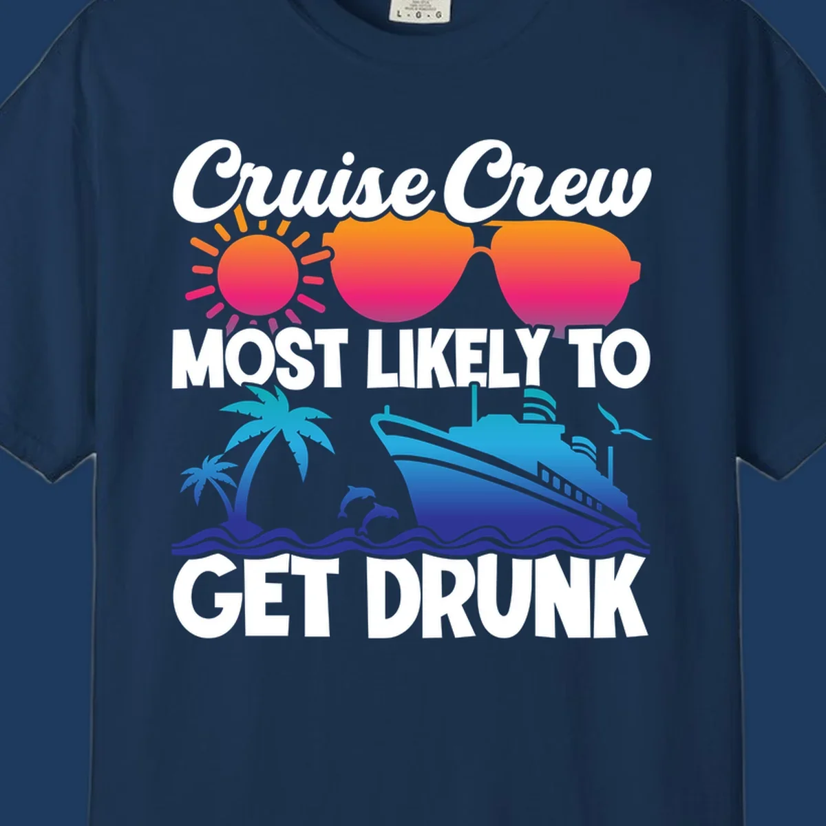 Colorful cruise-themed design with sun, sunglasses, palm trees, dolphins, and ship with text reading Cruise Crew Most Likely To Get Drunk