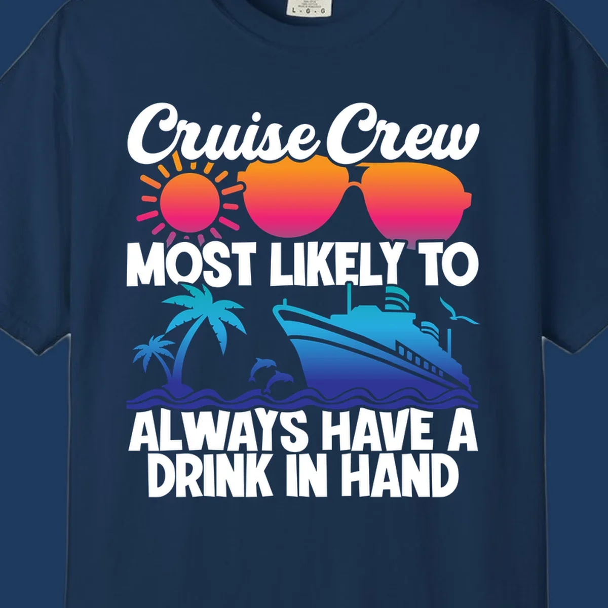 Colorful cruise-themed design with sun, sunglasses, palm tree, dolphin, ship, and waves featuring text 'Cruise Crew Most Likely To Always Have A Drink In Hand'