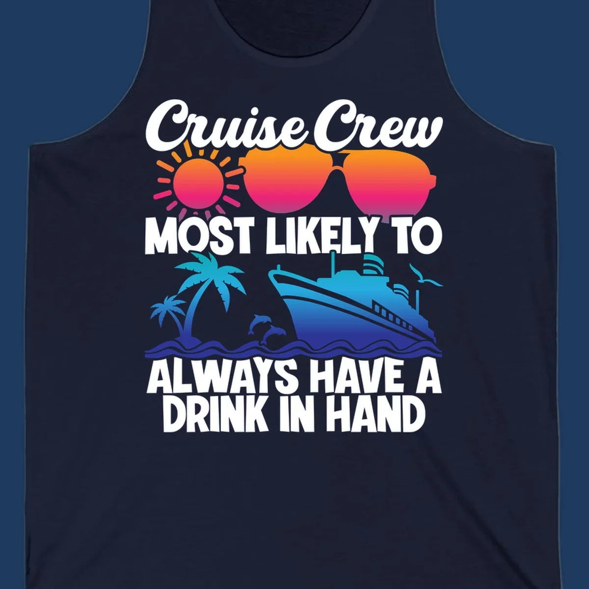 Colorful cruise-themed design with sun, sunglasses, palm tree, dolphin, ship, and waves featuring text 'Cruise Crew Most Likely To Always Have A Drink In Hand'