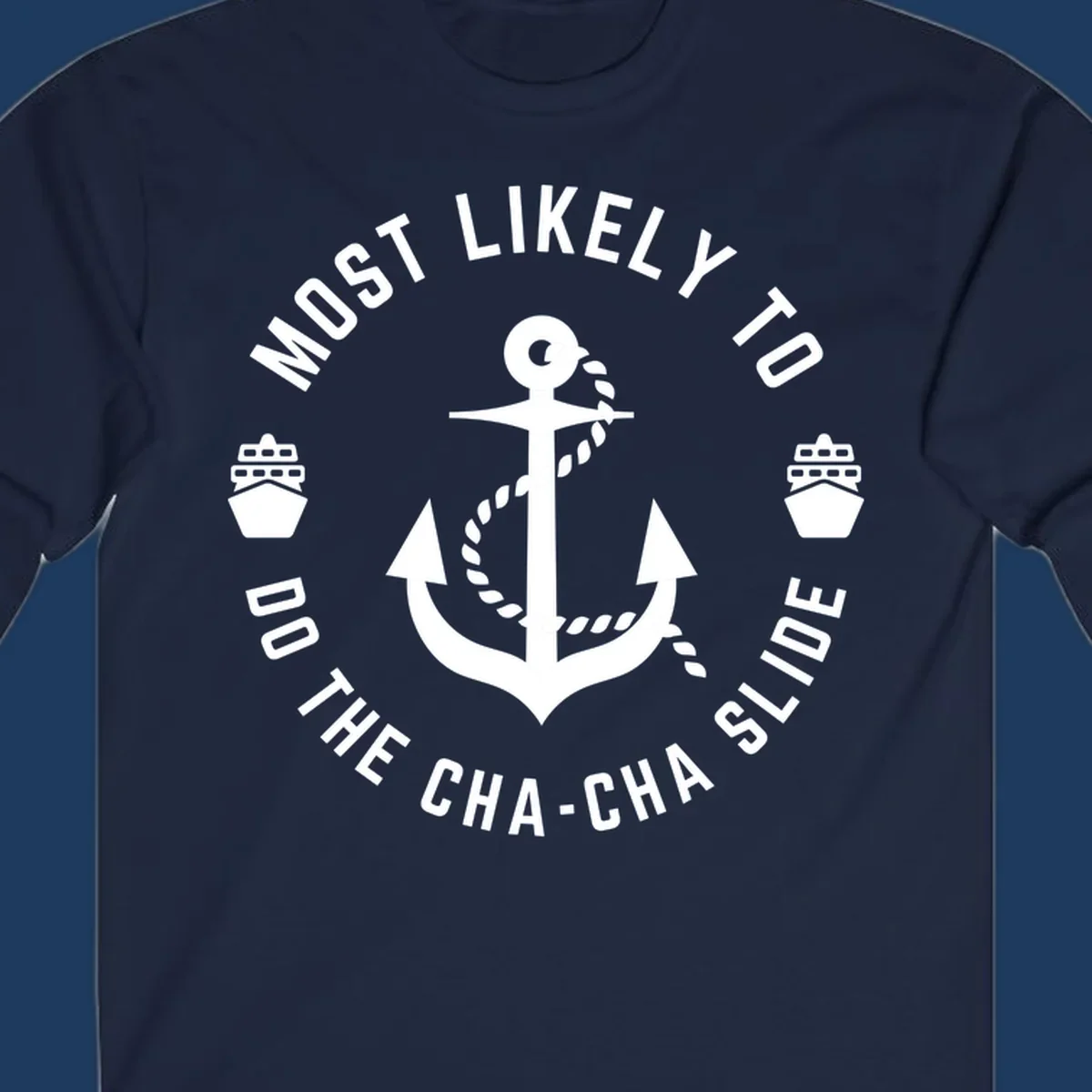 Nautical anchor badge with 'Most Likely To Do The Cha-Cha Slide' text and ship icons, white on gray background