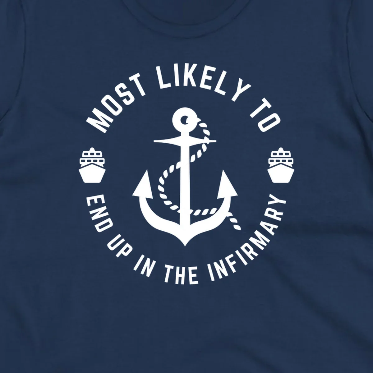Nautical badge design with anchor and ships featuring text 'Most Likely To End Up In The Infirmary' for cruise humor shirt