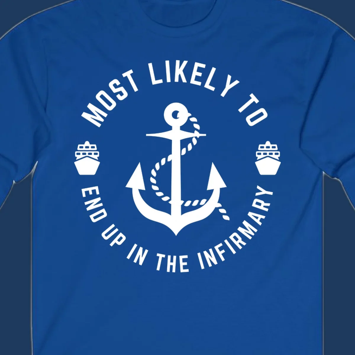 Nautical badge design with anchor and ships featuring text 'Most Likely To End Up In The Infirmary' for cruise humor shirt