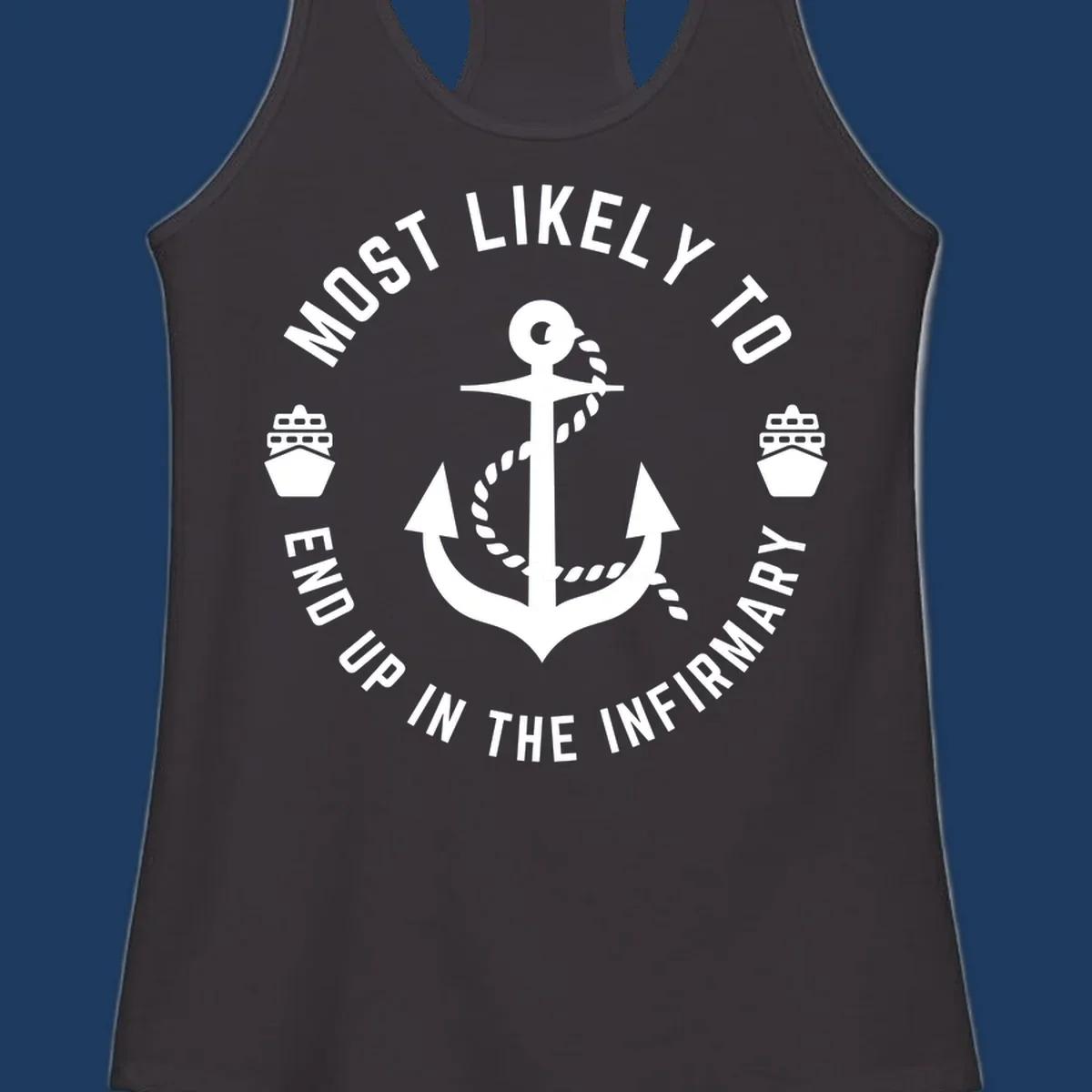 Nautical badge design with anchor and ships featuring text 'Most Likely To End Up In The Infirmary' for cruise humor shirt