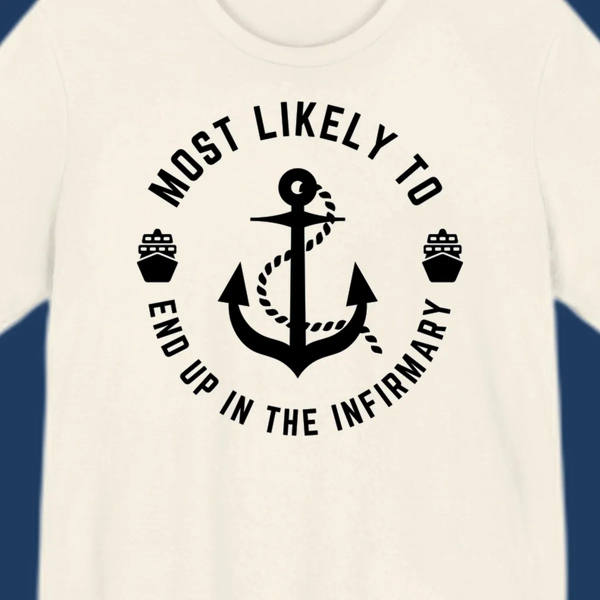 Nautical badge design with anchor and ships featuring text 'Most Likely To End Up In The Infirmary' for cruise humor shirt