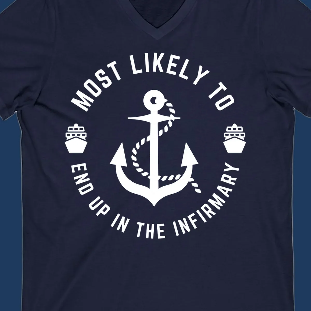 Nautical badge design with anchor and ships featuring text 'Most Likely To End Up In The Infirmary' for cruise humor shirt