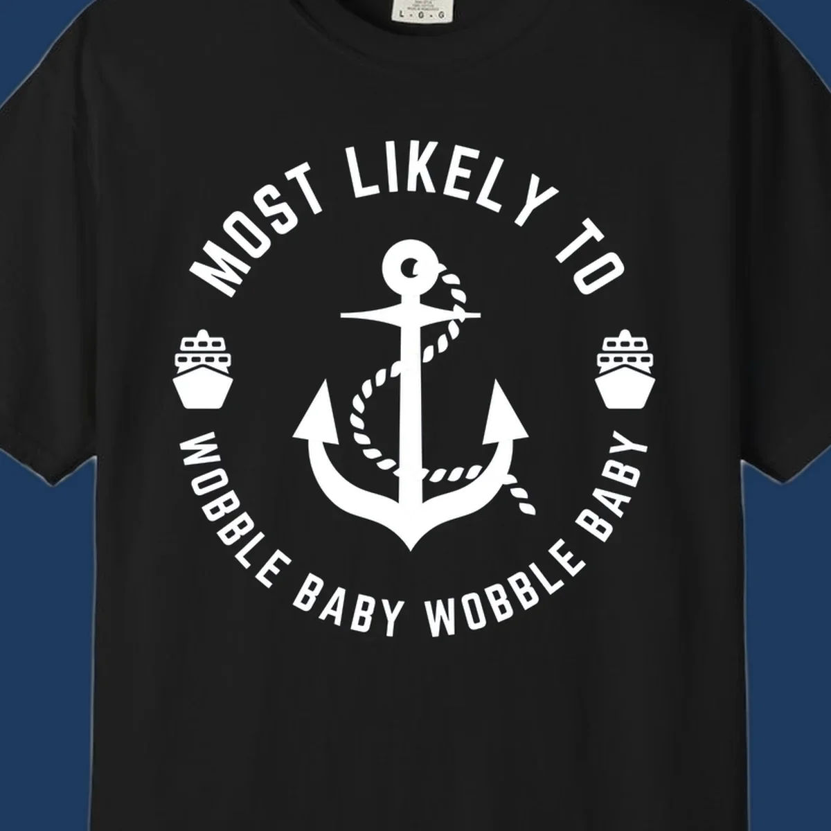 White anchor with rope and ship icons in circular badge design reading 'Most Likely To Wobble Baby Wobble Baby' on gray background