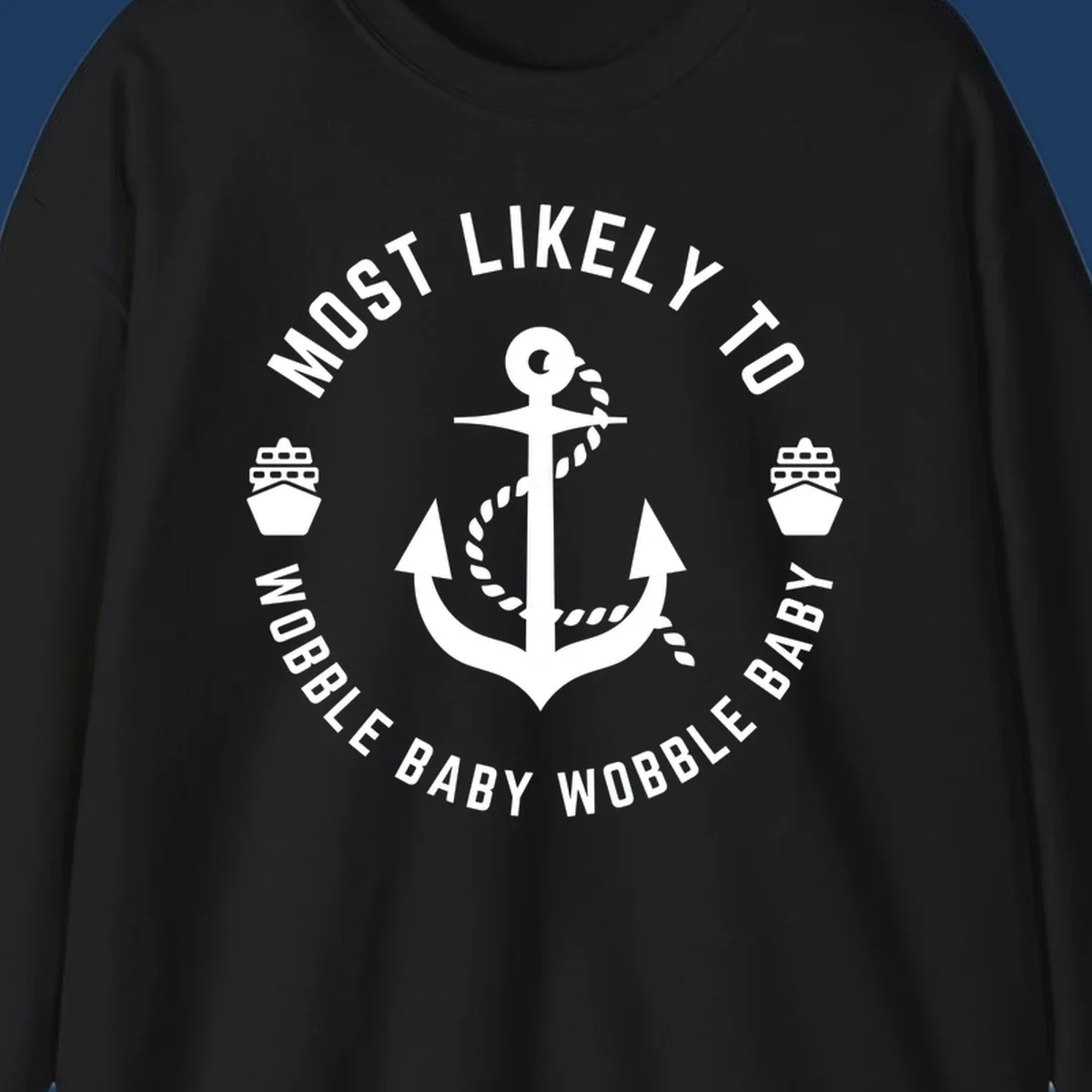 White anchor with rope and ship icons in circular badge design reading 'Most Likely To Wobble Baby Wobble Baby' on gray background