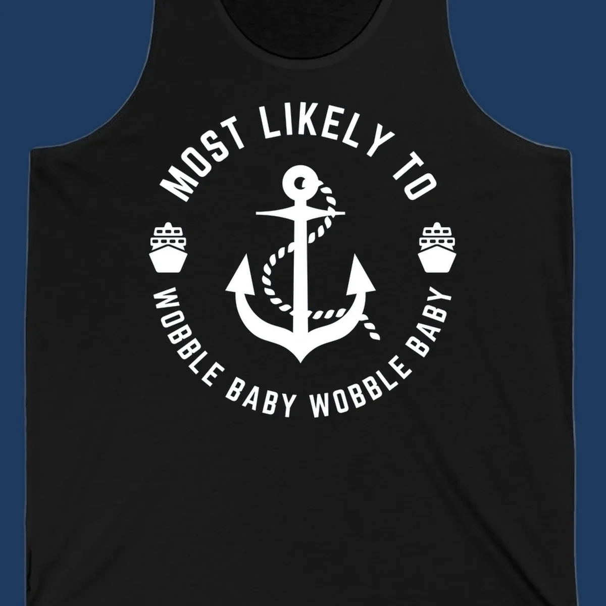 White anchor with rope and ship icons in circular badge design reading 'Most Likely To Wobble Baby Wobble Baby' on gray background