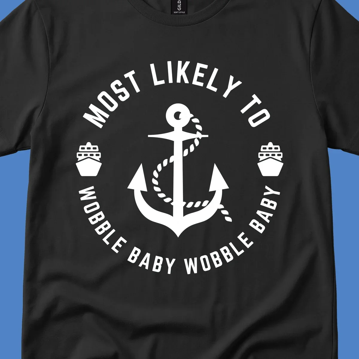 White anchor with rope and ship icons in circular badge design reading 'Most Likely To Wobble Baby Wobble Baby' on gray background