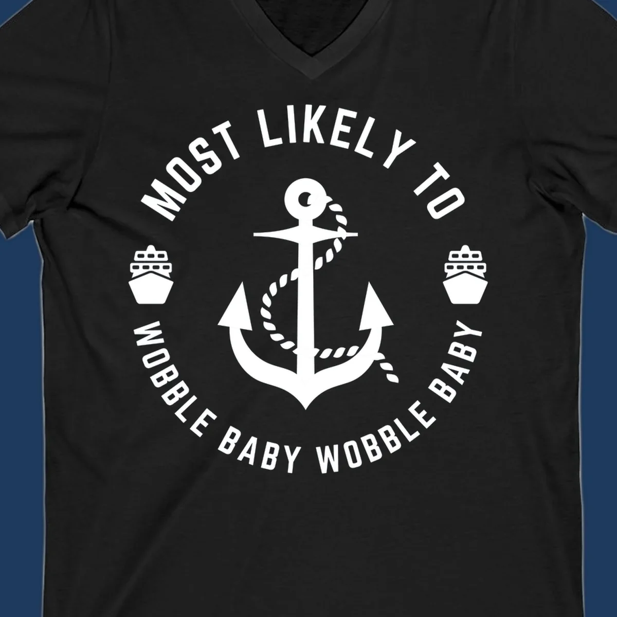 White anchor with rope and ship icons in circular badge design reading 'Most Likely To Wobble Baby Wobble Baby' on gray background
