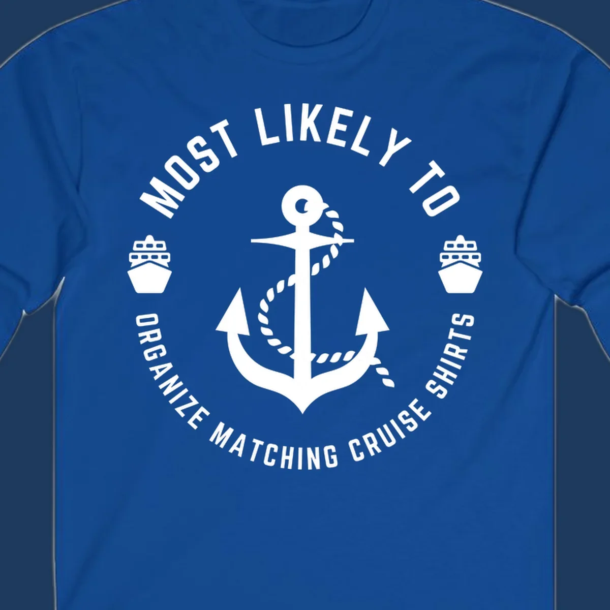 Nautical badge with anchor, rope, and cruise ships featuring 'Most Likely To Organize Matching Cruise Shirts' text