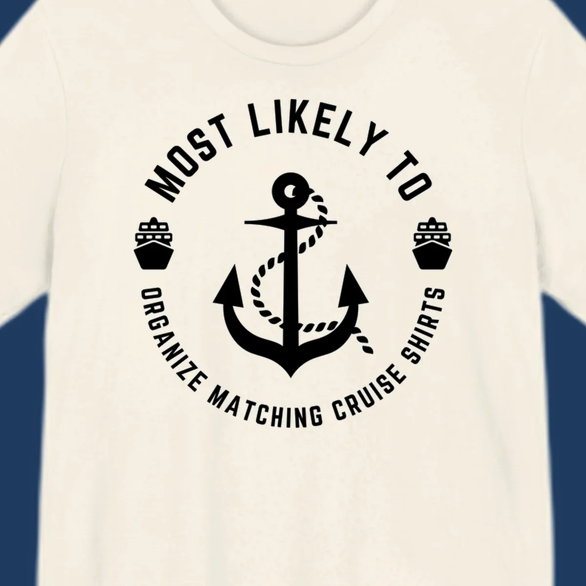 Nautical badge with anchor, rope, and cruise ships featuring 'Most Likely To Organize Matching Cruise Shirts' text